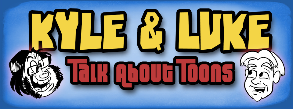 Kyle and Luke "Talk About Toons"